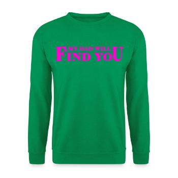 My Dad Will Find You – Daughter-Dad Saying - Unisex Sweatshirt - kelly green - Front