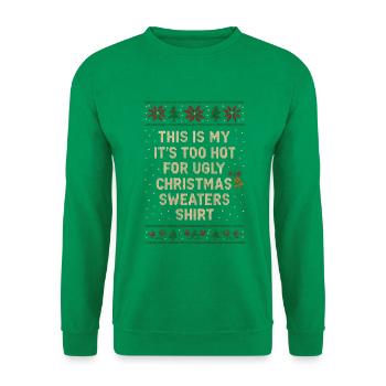 Trop chaud pour un Noël moche. Drôle de dicton - Sweat-shirt Unisexe - vert - Devant