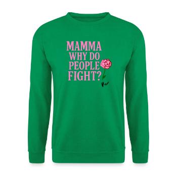 Mama, Warum streiten sich die Menschen? - Unisex Pullover - Kelly Green - Vorne