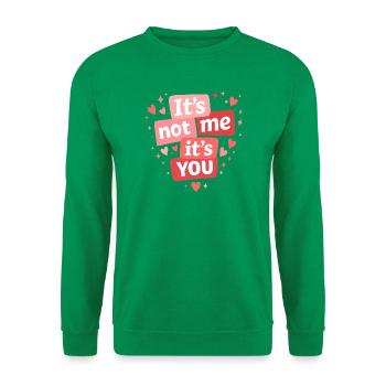 Ich bin es nicht, sondern du lustiges Liebeszitat - Unisex Pullover - Kelly Green - Vorne