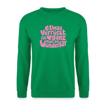 Etwas verrückt ist ganz nah an wunderbar Spruch - Unisex Pullover - Kelly Green - Vorne