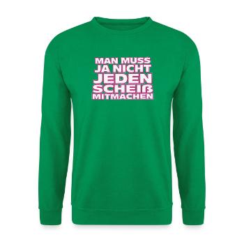 Nicht jedem Scheiß mitmachen - Unisex Pullover - Kelly Green - Vorne