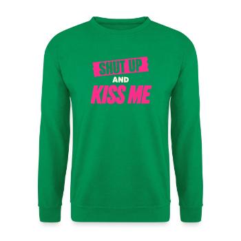 Shut Up And Kiss Me Küss Mich Einfach Valentinstag - Unisex Pullover - Kelly Green - Vorne