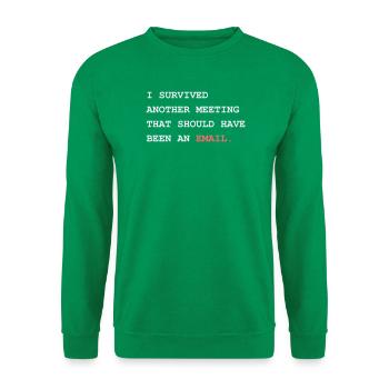 Survived Another Meeting Should Have Been An Email - Unisex Sweatshirt - kelly green - Front