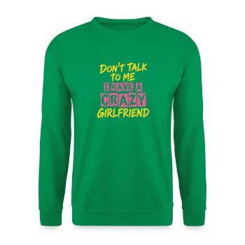 Nicht mit mir reden – Verrückte Freundin - Unisex Pullover - Kelly Green - Vorne