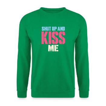 Shut Up And Kiss Me Küss Mich Einfach Valentinstag - Unisex Pullover - Kelly Green - Vorne