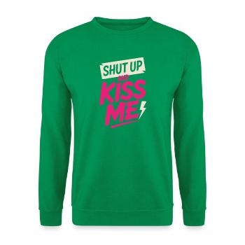 Shut Up And Kiss Me Küss Mich Einfach Valentinstag - Unisex Pullover - Kelly Green - Vorne