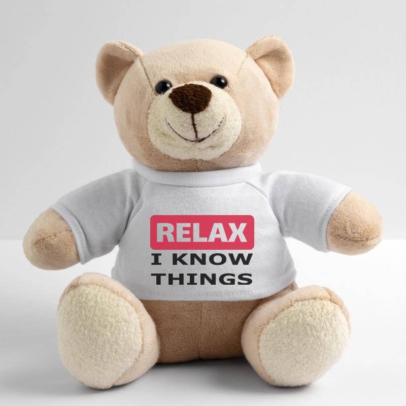 Relax I know things Teddy