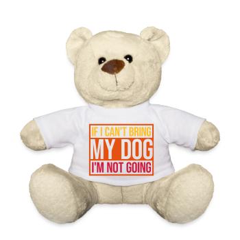bring my dog quote - Teddy Bear - white - Front