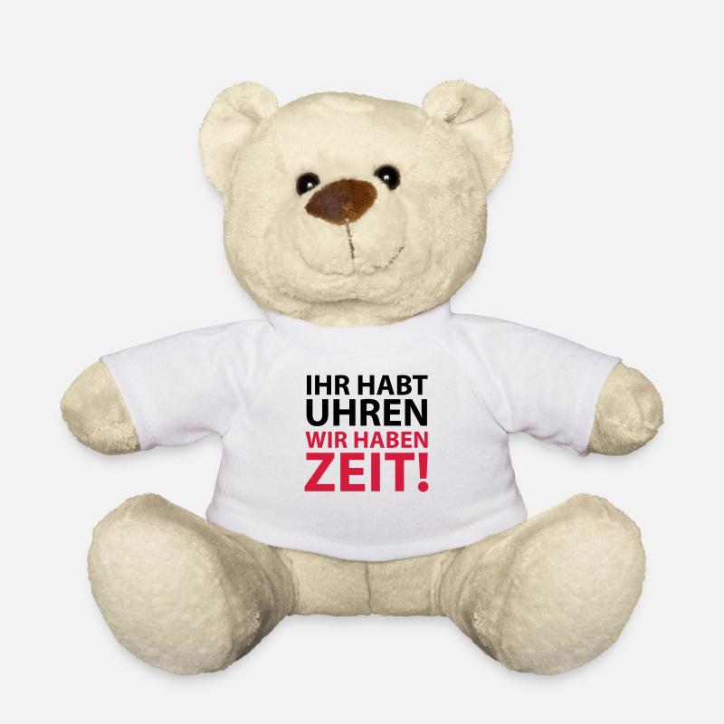 You have clocks we have time Proverb Rest Rest - Teddy Bear - white