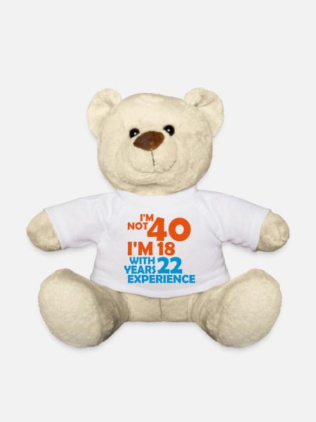 I'm not 40 - I'm 18 with 22 years experience - Teddy Bear - white