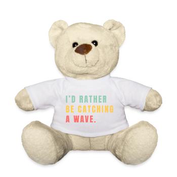 I'd rather be catching a wave - Teddy Bear - white - Front