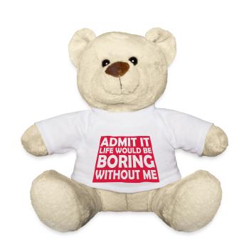 boring life without me - Teddy Bear - white - Front
