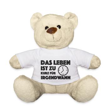 Das Leben ist zu kurz für irgendwann | Motivation - Teddy - Weiß - Vorne
