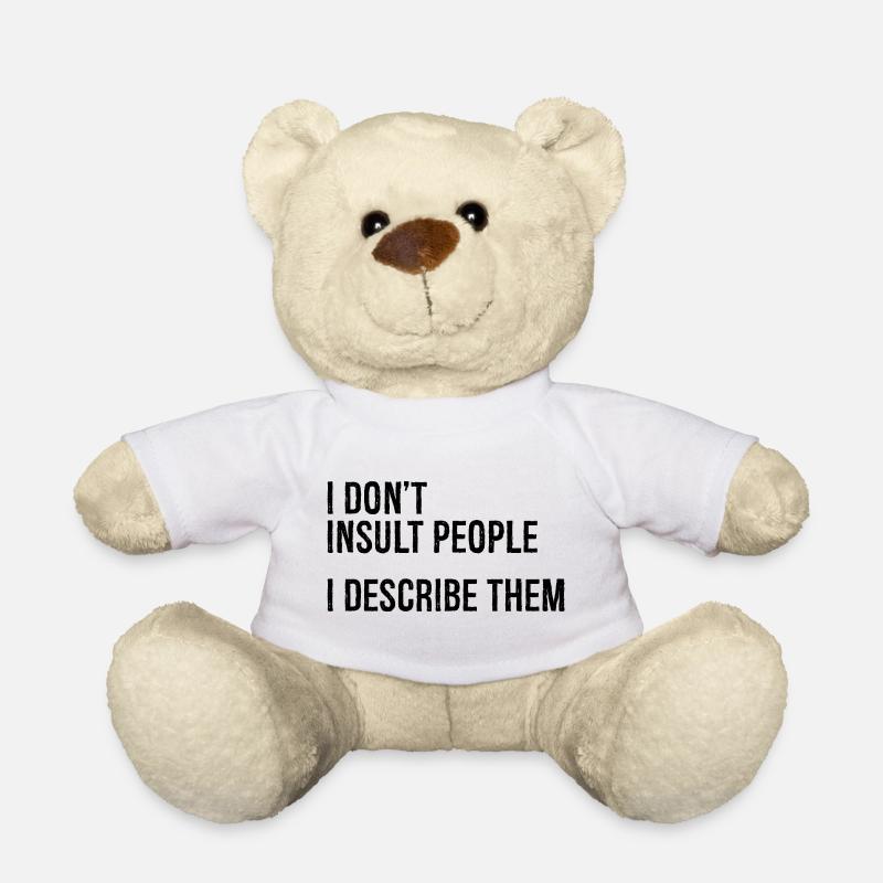 Je n’insulte pas les gens, je les décris - Nounours - blanc