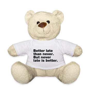 Better late than never, but never late is better - Nounours - blanc - Devant
