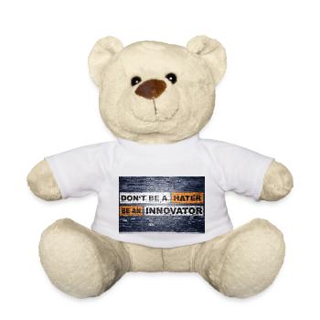Don't be a hater be an innovator Motivation Quote - Teddy Bear - white - Front