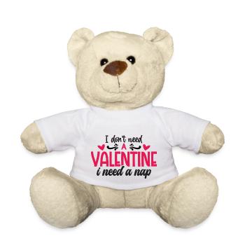 I don't need a Valentine i need a Nap - Teddy Bear - white - Front