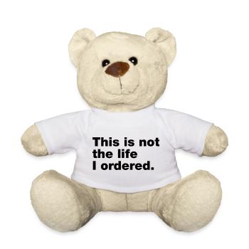 This is not the life I ordered - Teddy Bear - white - Front
