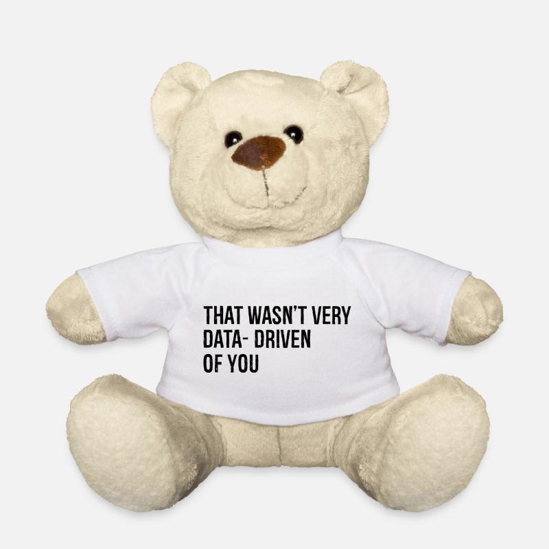 that wasn't very data driven of you - Teddy - Weiß