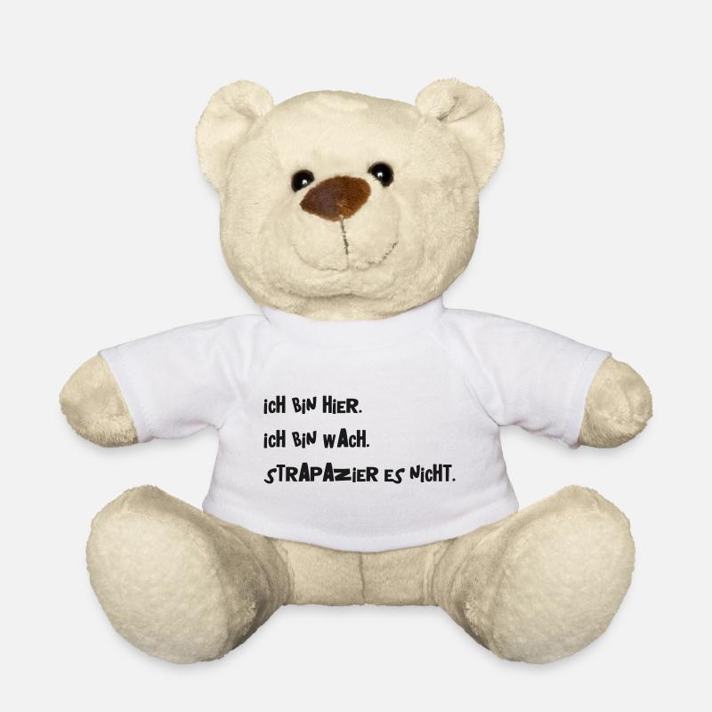 Ich bin hier. Ich bin wach. Strapazier es nicht. - Teddy - Weiß