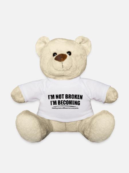 I’m Not Broken I’m Becoming - Teddy Bear - white