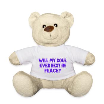 Will my soul ever rest in peace? - Teddy Bear - white - Front