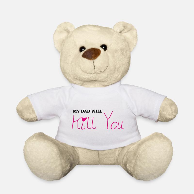 My dad will kill you - Teddy Bear - white