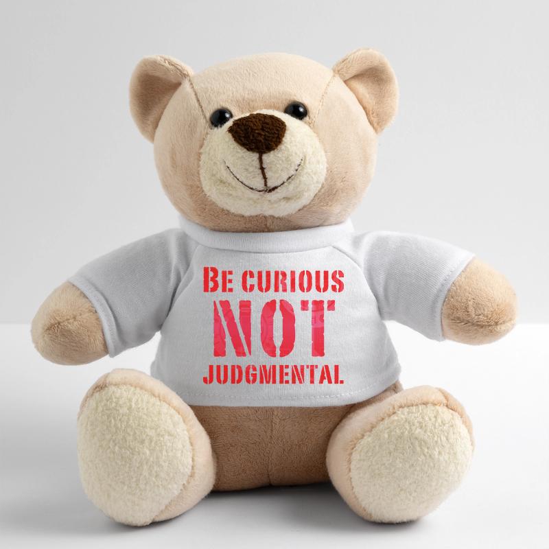 Be curious not judgmental essential text in red Teddy Bear