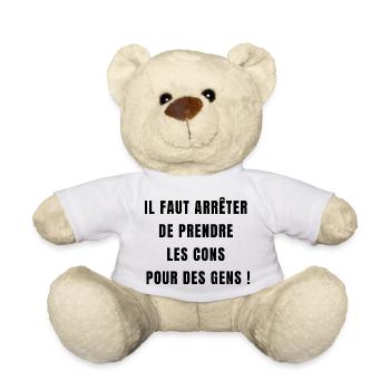 il faut arrêter de prendre les cons pour des gens - Nounours - blanc - Devant
