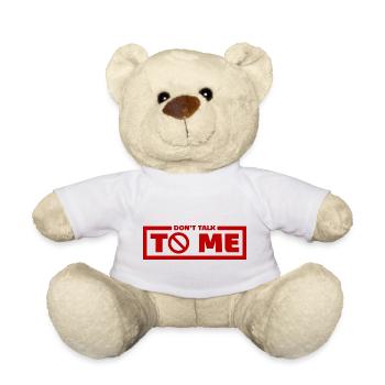 Don't Talk To Me Funny Sarcastic Humor Joke Quote - Teddy Bear - white - Front