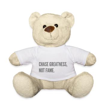 Chase Greatness, not Fame. - Teddy Bear - white - Front