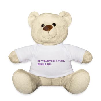 TU T’HABITUES À TOUT. MÊME À TOI. - Nounours - blanc - Devant