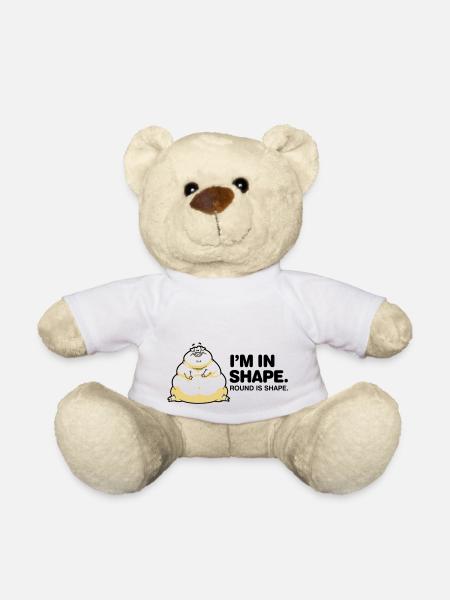 I m in great shape. Circular is also a form. - Teddy Bear - white
