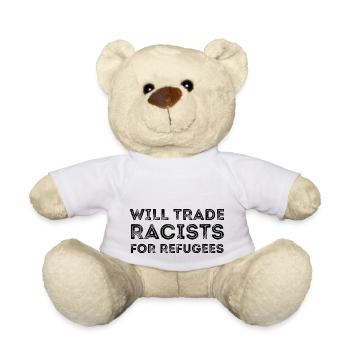 WILL TRADE RACISTS FOR REFUGEES 1 - Teddy Bear - white - Front