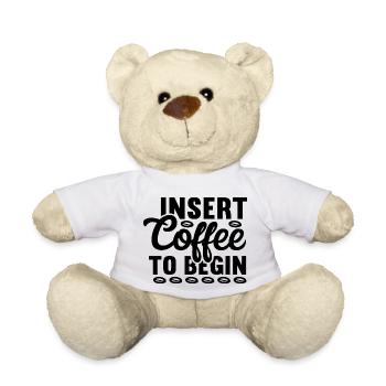 Insert Coffee to Begin - Teddy Bear - white - Front