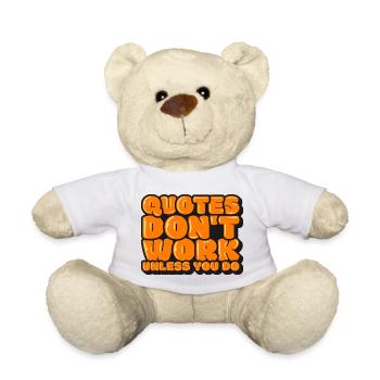 Quotes Don't Work Unless You Do - Teddy Bear - white - Front