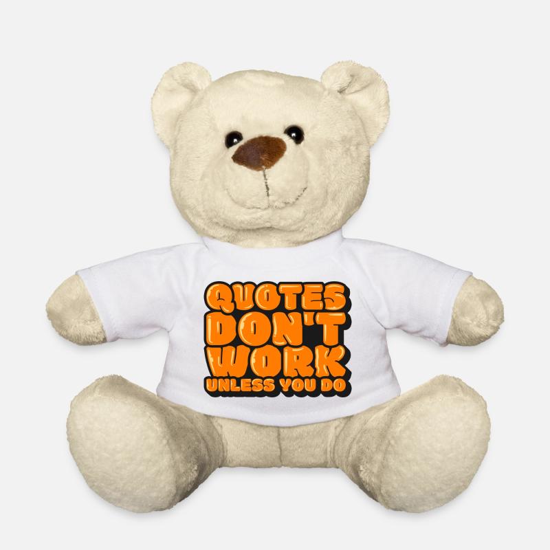 Quotes Don't Work Unless You Do - Teddy Bear - white