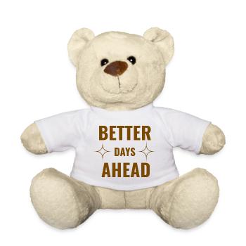 Better Days Ahead Premium Minimal Motivational Quo - Teddy Bear - white - Front