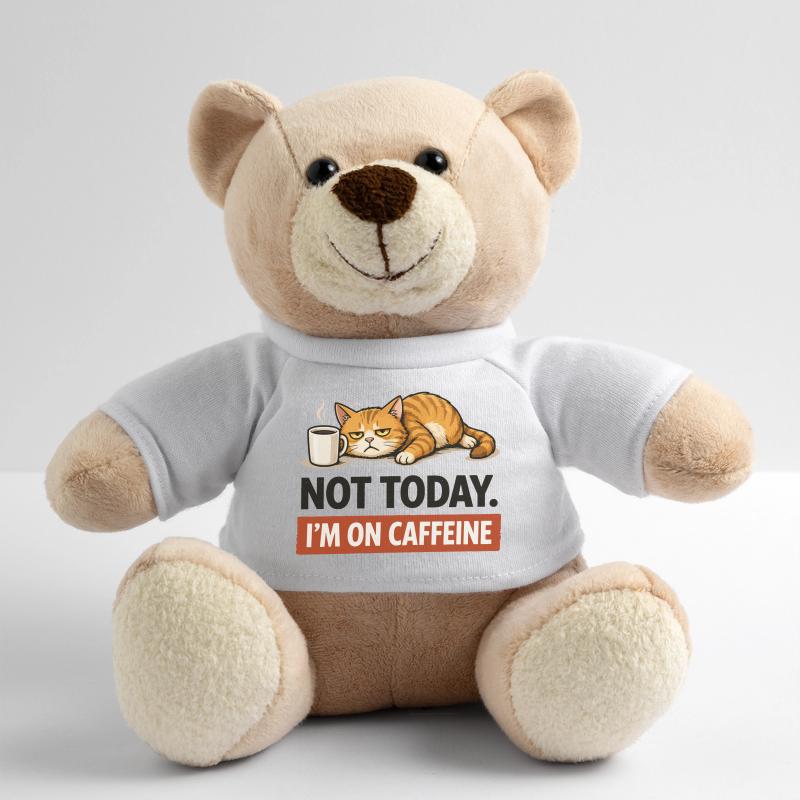 Not Today I'm On Caffeine Teddy Bear