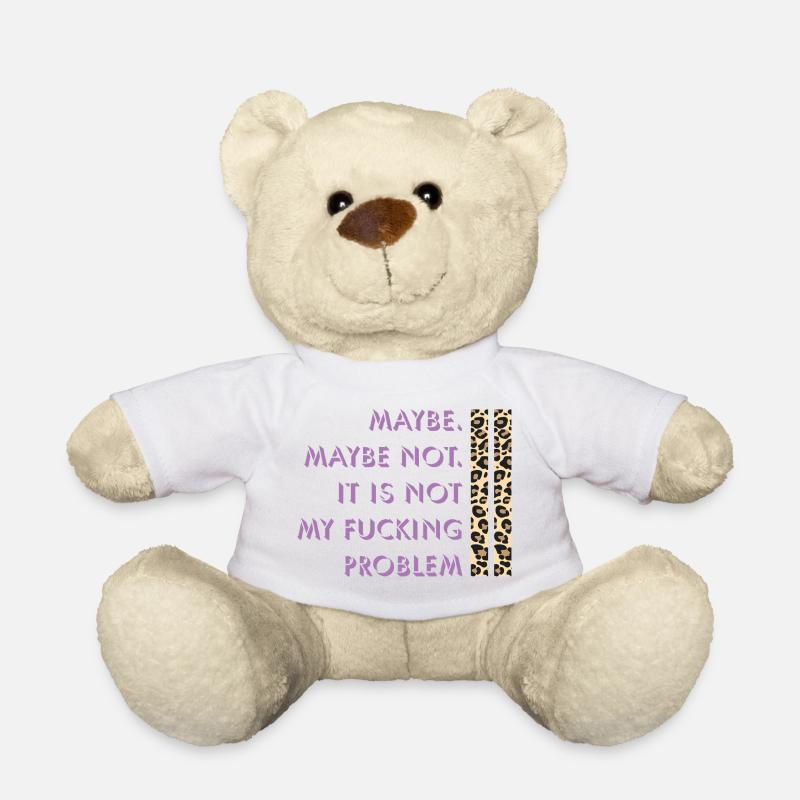 Maybe not – my problem - Teddy Bear - white
