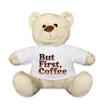 But First Coffee Humorous Coffee Quote - Teddy Bear - white - Front