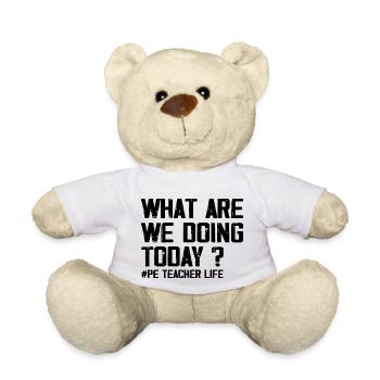 What Are We Doing Today - PE Teacher Life Funny - Nounours - blanc - Devant