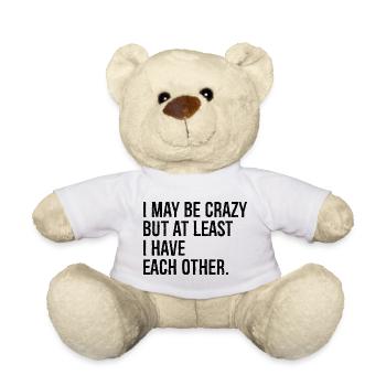 I may be crazy but at least I have each other - Teddy Bear - white - Front