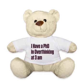 PhD in Overthinking at 3 AM — ND Humor - Teddy Bear - white - Front