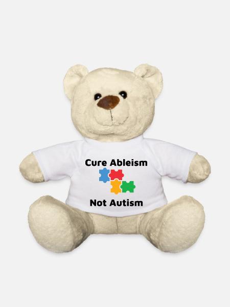 Cure Ableism Not Autism - Teddy Bear - white