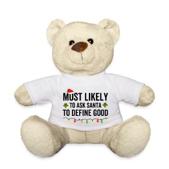 Most Likely To Ask Santa To Define Good - Teddy Bear - white - Front