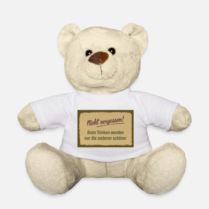 Don't forget – drinking only makes others beautiful - Teddy Bear - white