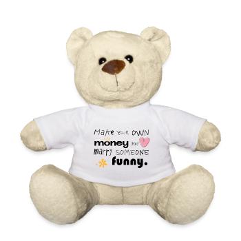 Make Your Own Money & Marry Someone Funny - Teddy Bear - white - Front