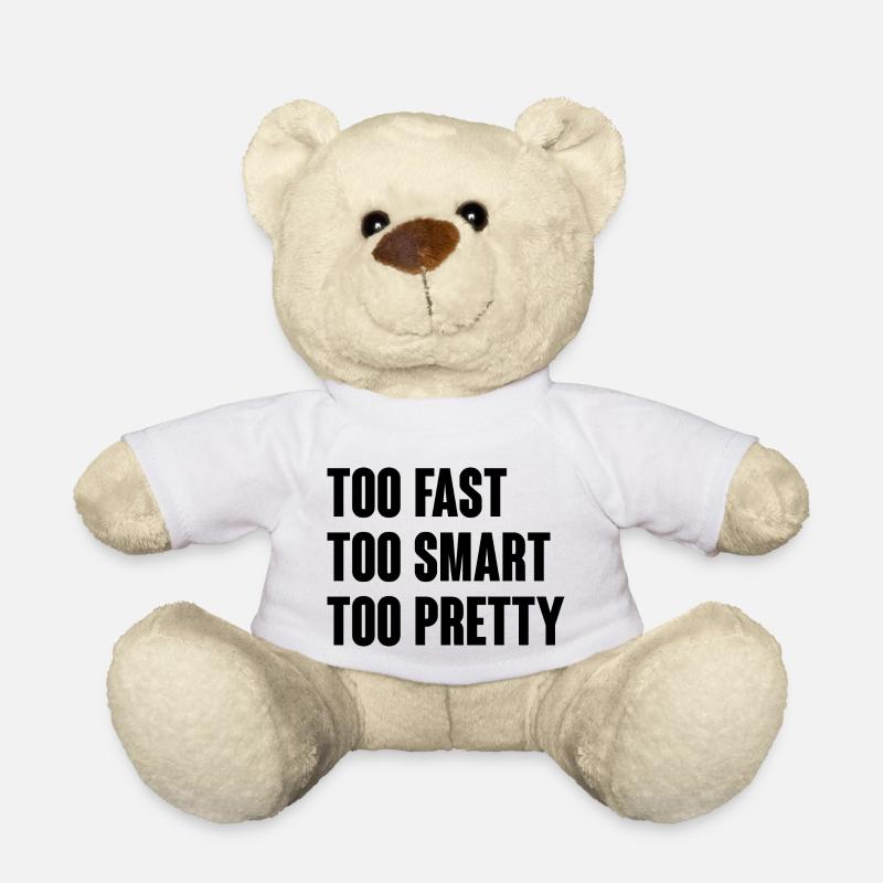 Too fast too smart too pretty - Teddy Bear - white